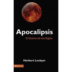 Apocalipsis: El Drama de Los Siglos -- Herbert Lockyer